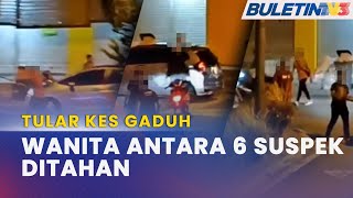 KES GADUH | Polis Tahan 6 Suspek Termasuk Seorang Wanita