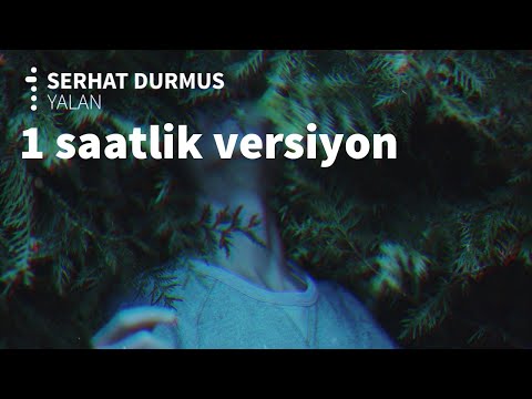 Serhat Durmuş Yalan 1 Saatlik Versiyon