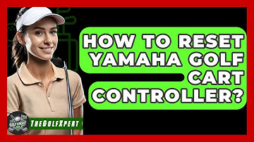 How To Reset Yamaha Golf Cart Controller? - The Golf Xpert