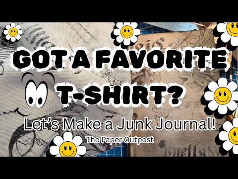 Got A Fav T-shirt? :) Let's Make A Junk Journal! Great Unique Gift Idea! The Paper Outpost!
