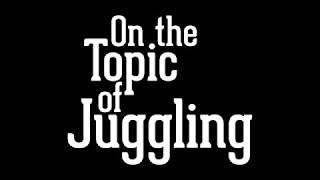 On the Topic of Juggling - Trailer