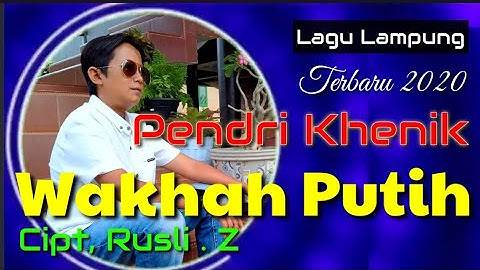 WAKHAH PUTIH _ cipt, Rusli. Z _ Pendri Khenik _ lagu lampung