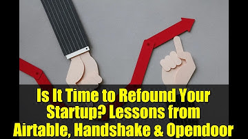 Is It Time to Refound Your Startup? Lessons from Airtable, Handshake & Opendoor