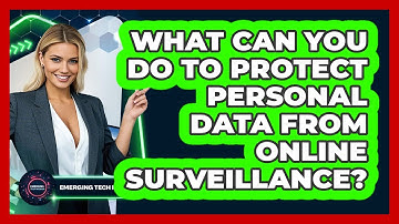 What Can You Do To Protect Personal Data From Online Surveillance? - Emerging Tech Insider