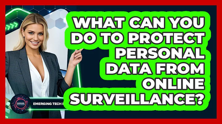 What Can You Do To Protect Personal Data From Online Surveillance? - Emerging Tech Insider