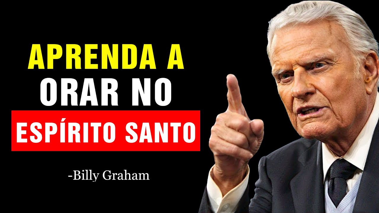 FAÇA ISSO AGORA; FOI ASSIM QUE DEUS ENSINOU A ORAR NO ESPÍRITO SANTO | Billy Graham