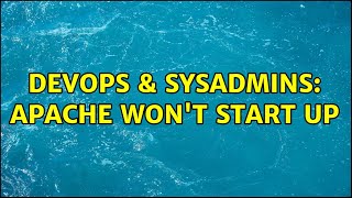 DevOps & SysAdmins: apache won't start up (4 Solutions!!) Profile