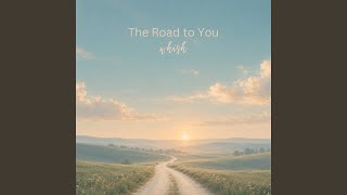 The Road to You - whish