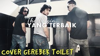 Download Lagu The Virgin - Yang Terbaik cover LIVE gerebek toilet by Ilham n Raya MP3 Download Lagu The Virgin - Yang Terbaik cover LIVE gerebek toilet by Ilham n Raya MP3