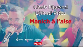 Cheb Djawed Ft Djihad Pitos ( Manich Alaise _ مانيش ألاز ) Live 2023 Cover