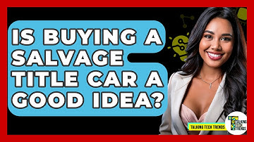 Is Buying A Salvage Title Car A Good Idea? - Talking Tech Trends