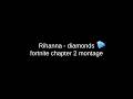 Rihanna - Diamonds💎 fortnite - chapter 2