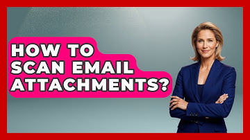 How To Scan Email Attachments? - TheEmailToolbox.com