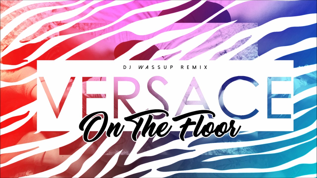 VERSACE ON THE FLOOR (DJ WASSUP REMIX)