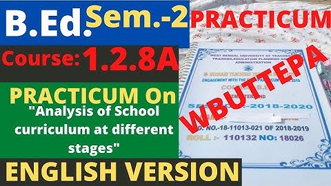 B.Ed. (Sem.-2) Practicum Course: 1.2.8A Analysis of School curriculum at different stages. WBUTTEPA