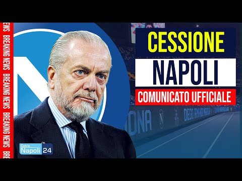 CESSIONE SSC Napoli, arriva la risposta ufficiale di De Laurentiis | IL COMUNICATO