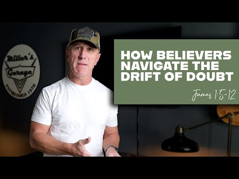 How Believers Navigate The Drift of Doubt | James 1:5-12