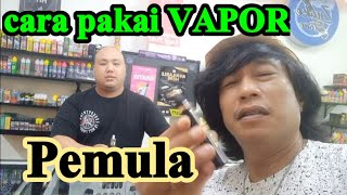 cara pakai VAPOR Pemula - cak suro