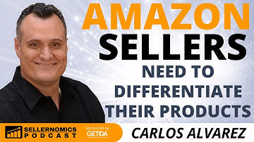 Why Amazon Sellers Need to Differentiate Their Products | Carlos Alvarez