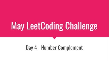 Day 4 Problem - Number Complement | May LeetCoding Challenge