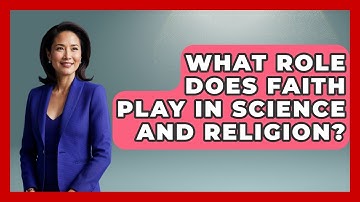 What Role Does Faith Play in Science and Religion? - Learn About Atheism