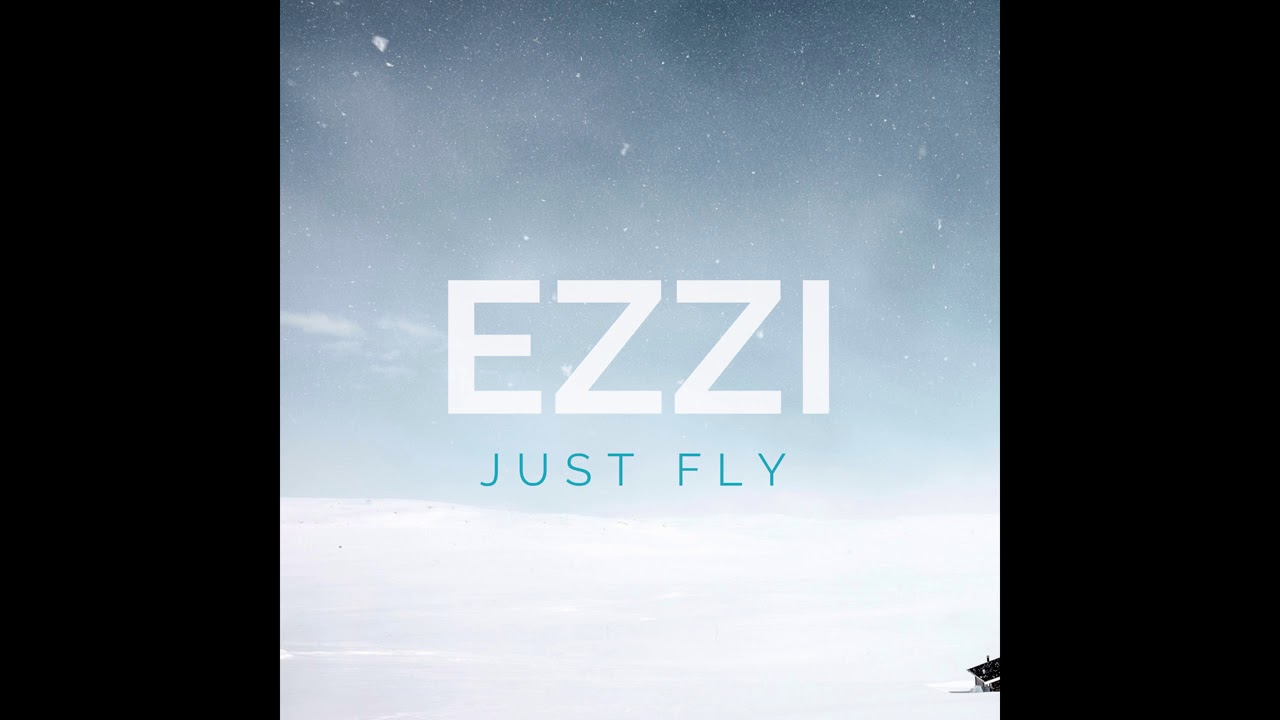 Watch EZZI - Just Fly on YouTube Watch EZZI - Just Fly on YouTube