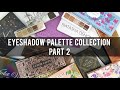MY EYESHADOW PALETTE Collection & Declutter PART 2