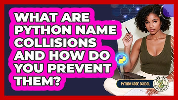 What Are Python Name Collisions And How Do You Prevent Them? - Python Code School