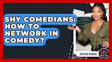 Shy Comedians: How To Network In Comedy? - Open Mic Manual