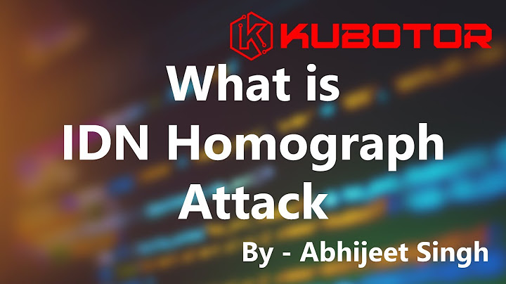 What is IDN Homograph Attack | How IDN Attack Works | Abhijeet Singh | Kubotor