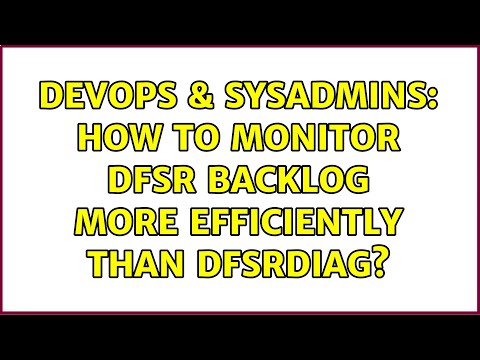 DevOps & SysAdmins: How to monitor DFSR backlog more efficiently than dfsrdiag? (2 Solutions!!)