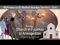 El-Bethel Sunday Service - Live @ 9 AM | 03-04-2022 | Message Topic: Church in Pyjamas to Armageddon