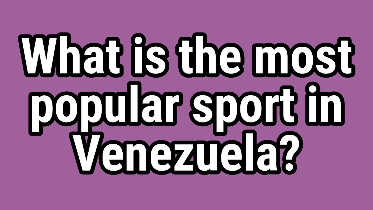 What is the most popular sport in Venezuela? YouTube