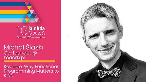 Keynote: Why Functional Programming Matters to Kids by Michał Ślaski | Lambda Days 2023