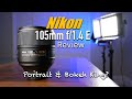 Nikon 105mm f/1.4 E Lens Review with sample images | Best Nikon portrait lens? Bokeh King?