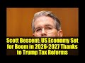 Scott Bessent: US Economy Set for Boom in 2026-2027 Thanks to Trump Tax Reforms