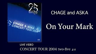 Video thumbnail of "[LIVE] On Your Mark / CHAGE and ASKA / CONCERT TOUR 2004 two-five"