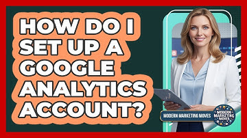 How Do I Set Up A Google Analytics Account?