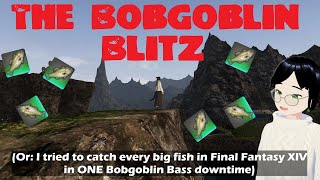 The Bobgoblin Blitz (OR: I tried to Catch Every Big Fish in Final Fantasy XIV in 37 Days)