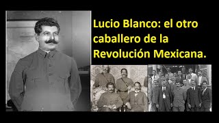 ¿Quién fue Lucio Blanco? - El caballero Revolucionario