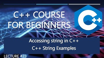 Accessing Strings in C++ | Lecture #23 | C++ Tutorial For Beginners