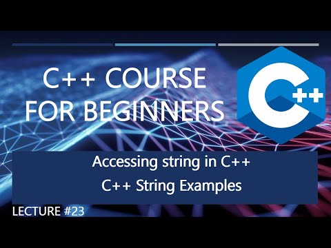 Accessing Strings in C++ | Lecture #23 | C++ Tutorial For Beginners