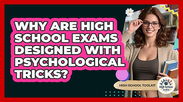 Why Are High School Exams Designed With Psychological Tricks? - High School Toolkit
