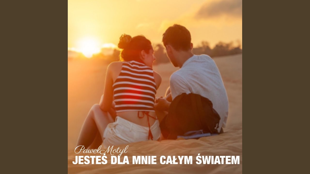 Jesteś Dla Mnie Całym Światem - YouTube