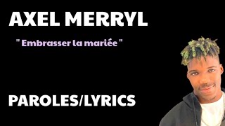 Axel Merryl - " EMBRASSER LA MARIÉE " (PAROLES/LYRICS)