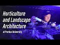 Horticulture and landscape architecture explore the possibilities in purdue agriculture