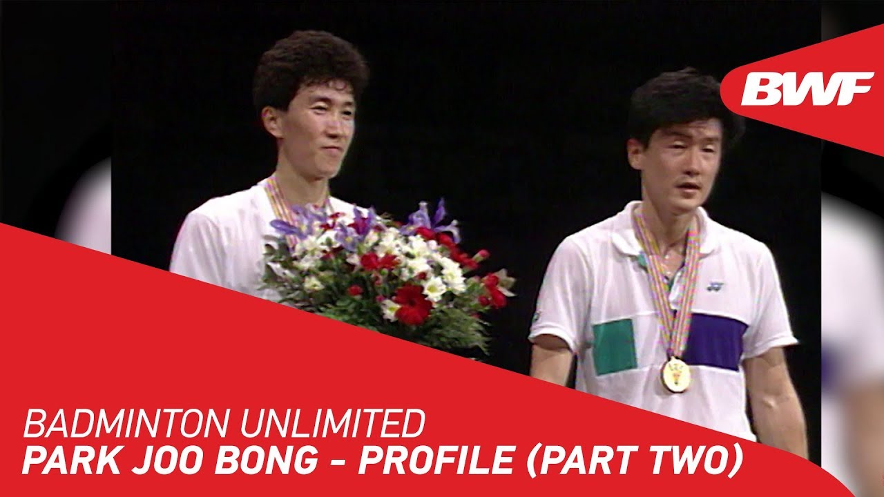 Badminton Unlimited 2020 | Park Joo Bong - PROFILE (PART TWO) | BWF 2020
