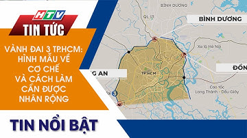 VÀNH ĐAI 3 TP.HCM: HÌNH MẪU VỀ CƠ CHẾ VÀ CÁCH LÀM CẦN ĐƯỢC NHÂN RỘNG