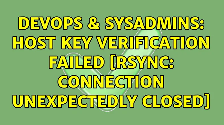 DevOps & SysAdmins: Host key verification failed [rsync: connection unexpectedly closed]