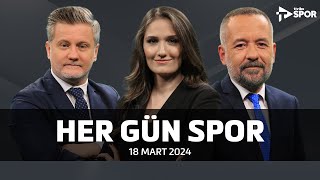Her Gün Spor | Rezzan Yetiş Yönetci & Serdar Kelleci & Volkan Demir - 18 Mart 2024